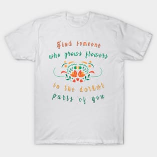 find someone who grows flowers T-Shirt
